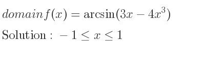 The domain of f(x)=arcsin(3x-4x^3) is -1<= x<= 1